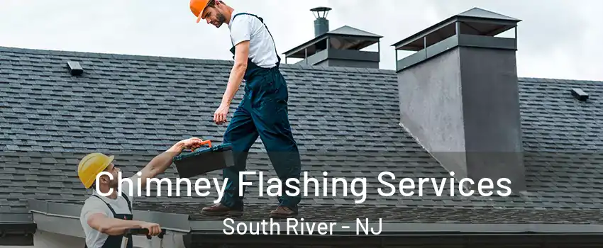  Chimney Flashing Services South River - NJ