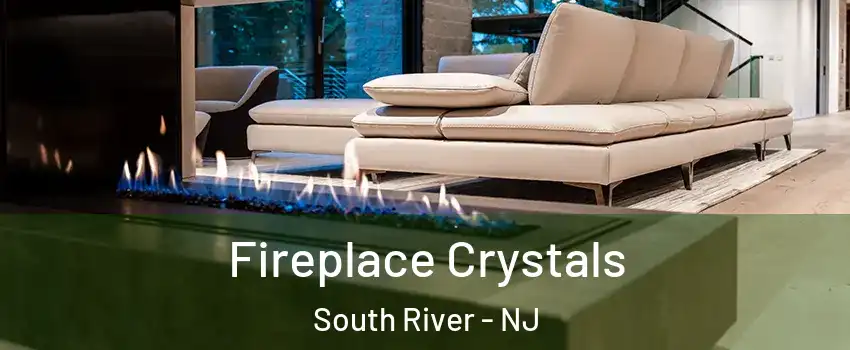  Fireplace Crystals South River - NJ