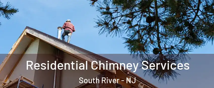  Residential Chimney Services South River - NJ