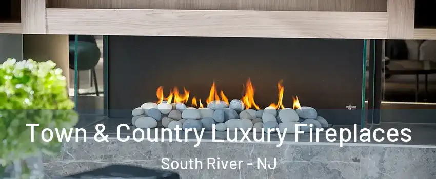  Town & Country Luxury Fireplaces South River - NJ